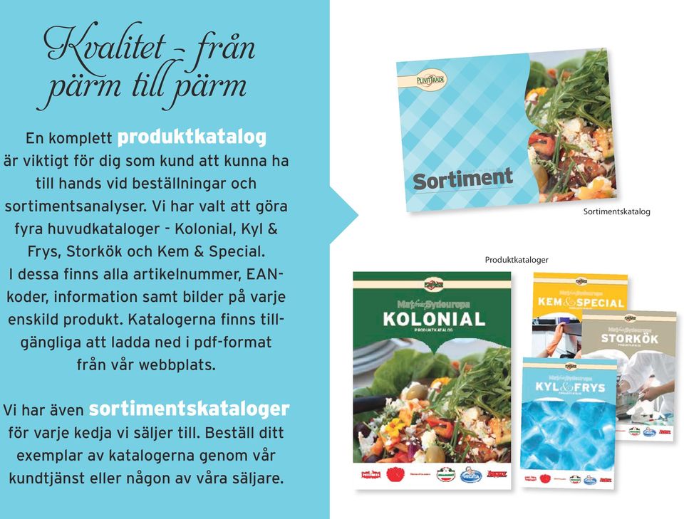 I dessa finns alla artikelnummer, EANkoder, information samt bilder på varje enskild produkt.