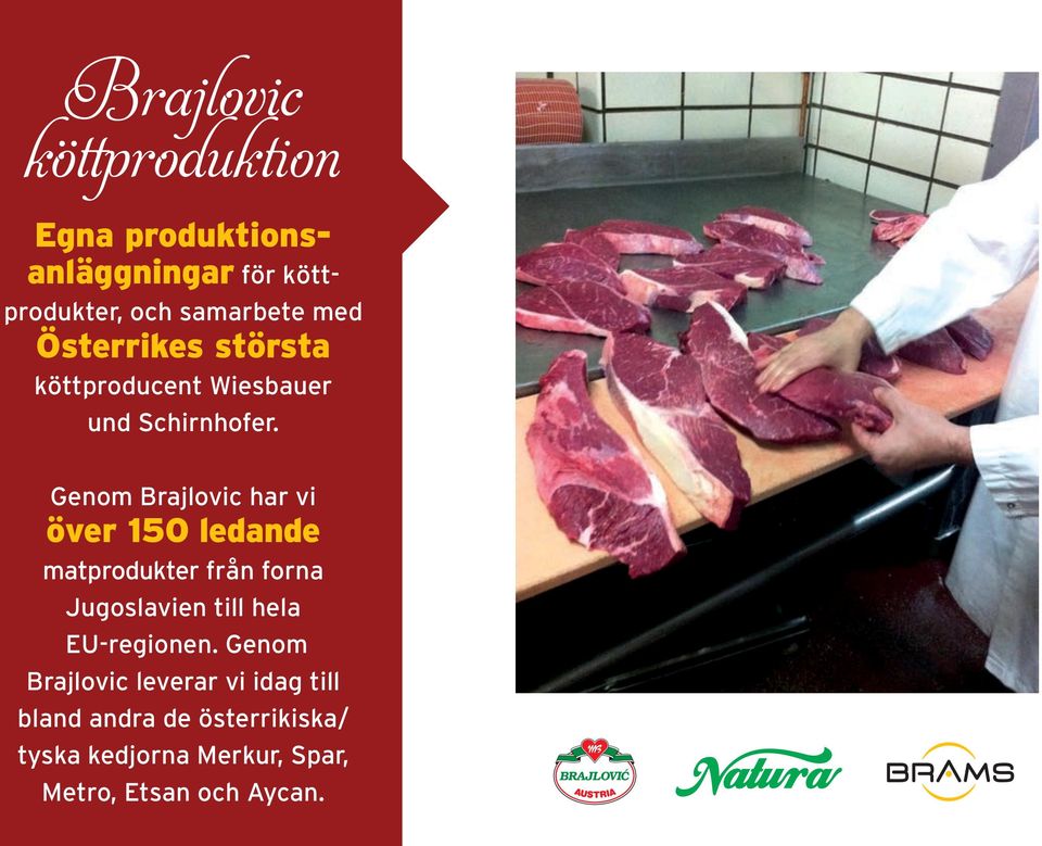 Genom Brajlovic har vi över 150 ledande matprodukter från forna Jugoslavien till hela