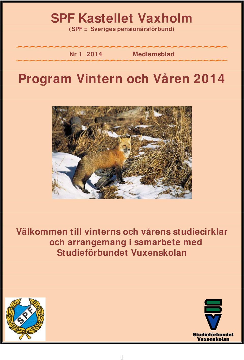 Vintern och Våren 2014 Välkommen till vinterns och