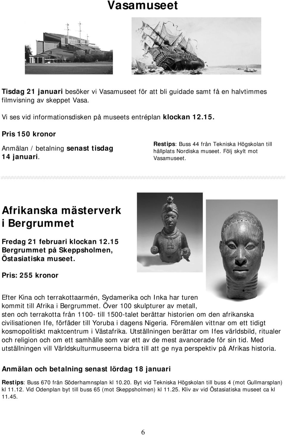 Afrikanska mästerverk i Bergrummet Fredag 21 februari klockan 12.15 Bergrummet på Skeppsholmen, Östasiatiska museet.