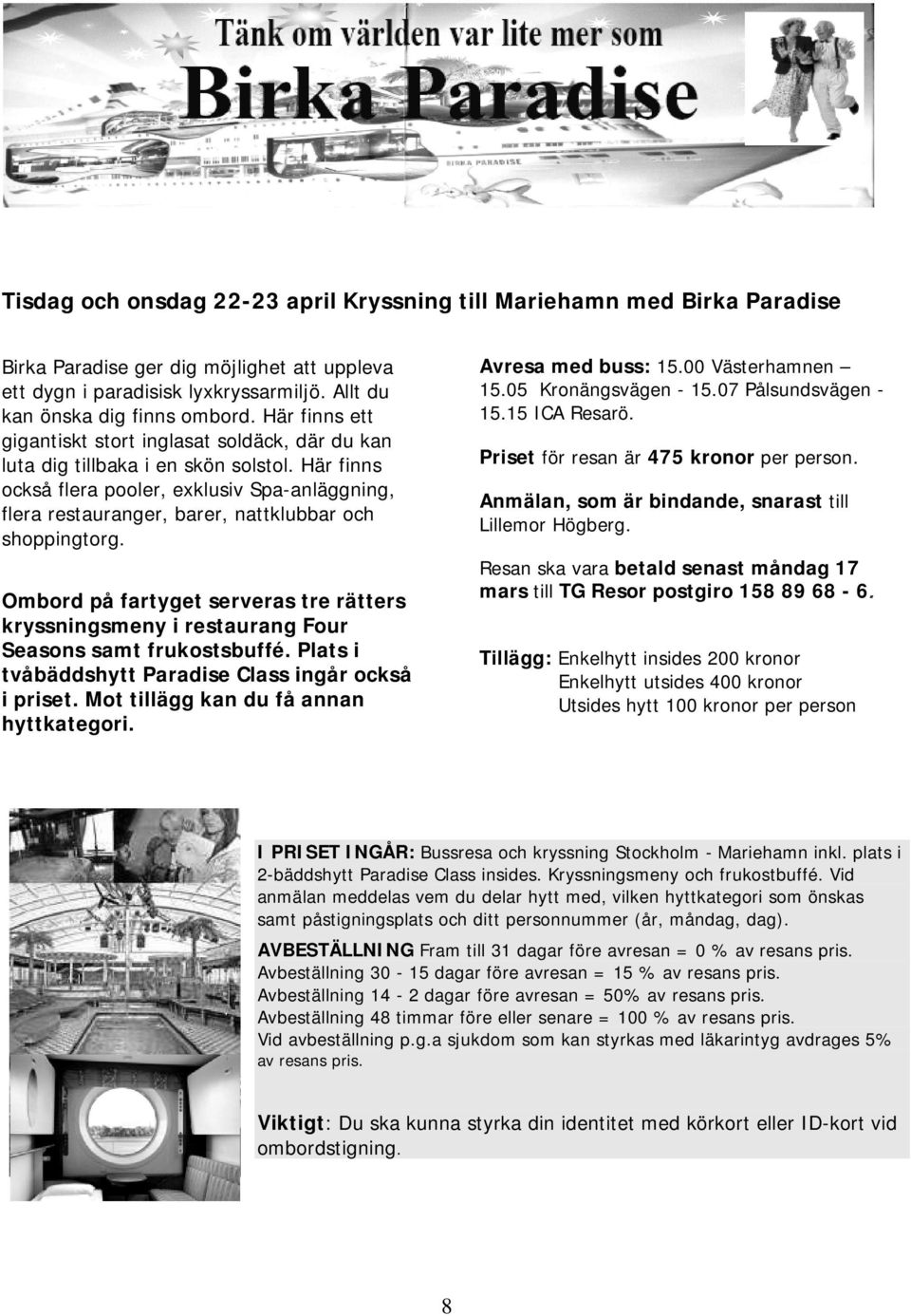 Här finns också flera pooler, exklusiv Spa-anläggning, flera restauranger, barer, nattklubbar och shoppingtorg.