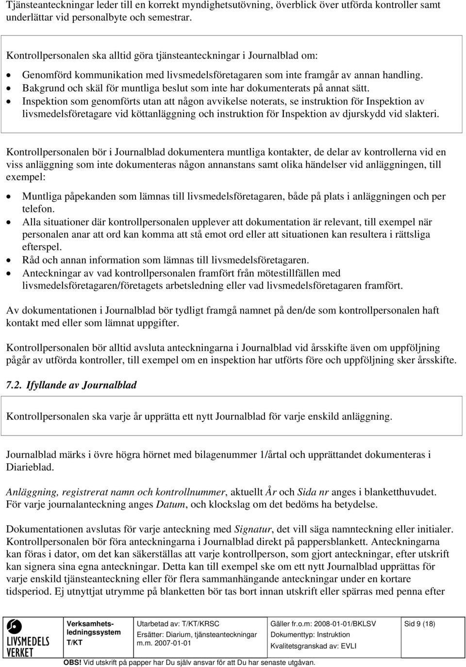 Bakgrund och skäl för muntliga beslut som inte har dokumenterats på annat sätt.