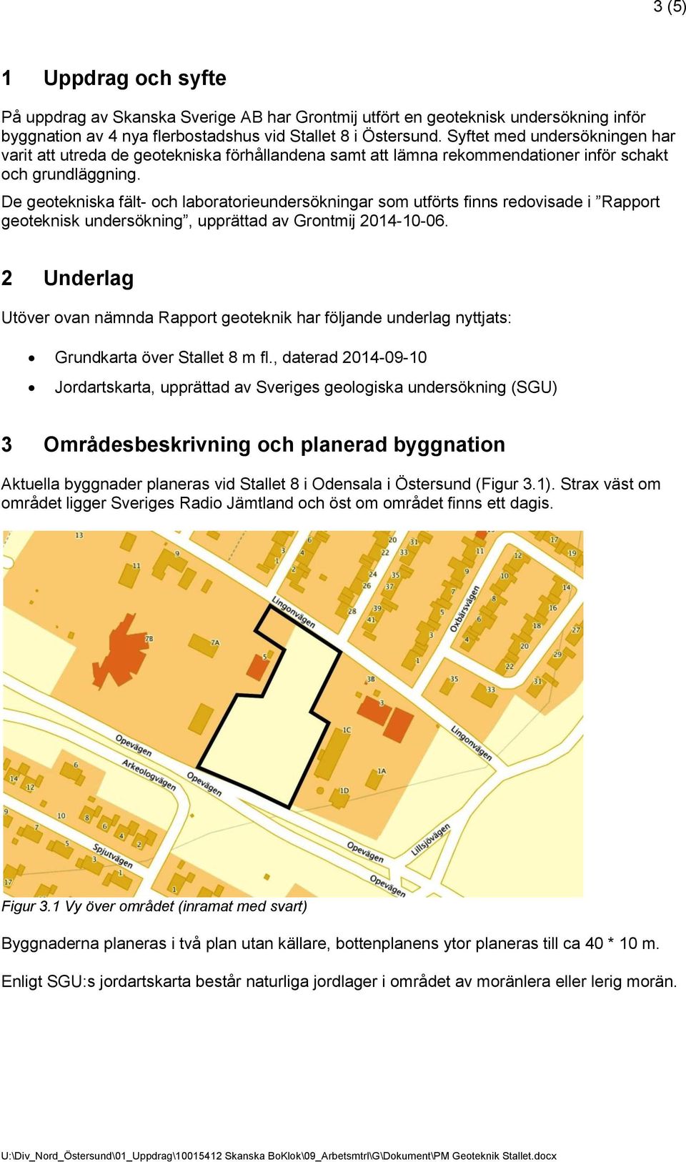 De geotekniska fält- och laboratorieundersökningar som utförts finns redovisade i Rapport geoteknisk undersökning, upprättad av Grontmij 2014-10-06.