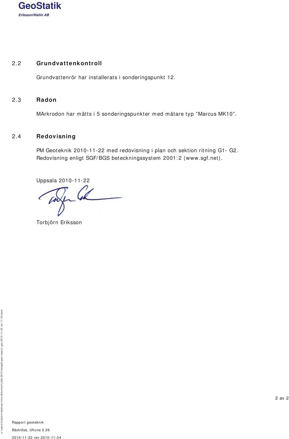 4 Redovisning PM Geoteknik 2010-11-22 med redovisning i plan och sektion ritning G1- G2.