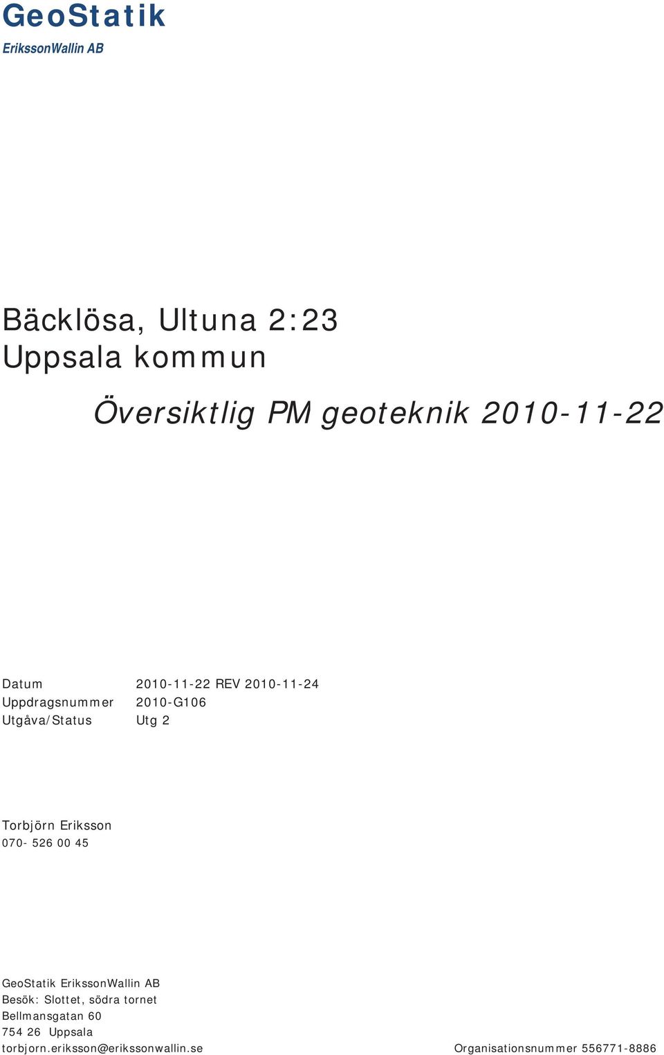 Eriksson 070-526 00 45 GeoStatik Besök: Slottet, södra tornet Bellmansgatan 60