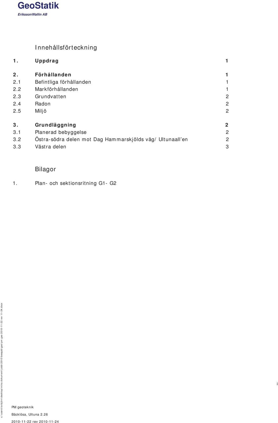 2 Östra-södra delen mot Dag Hammarskjölds väg/ Ultunaall en 2 3.3 Västra delen 3 Bilagor 1.