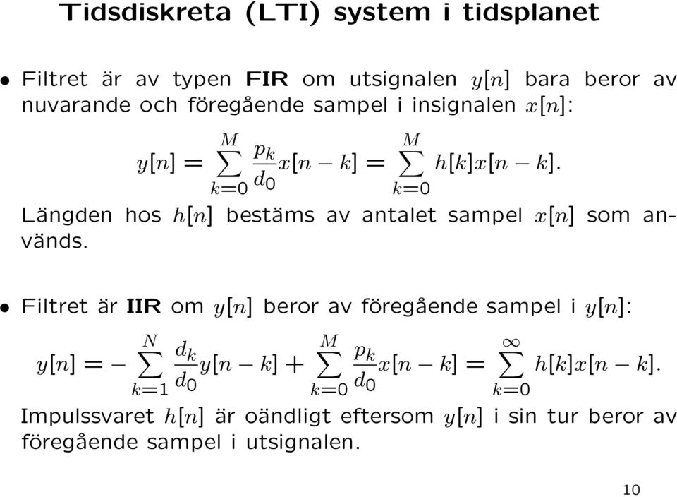 Längden hos h[n] bestäms av antalet sampel x[n] som används.