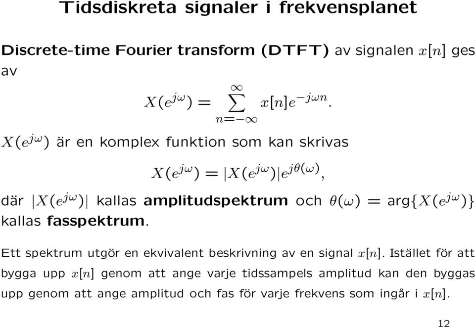 arg{x(e jω )} kallas fasspektrum. Ett spektrum utgör en ekvivalent beskrivning av en signal x[n].