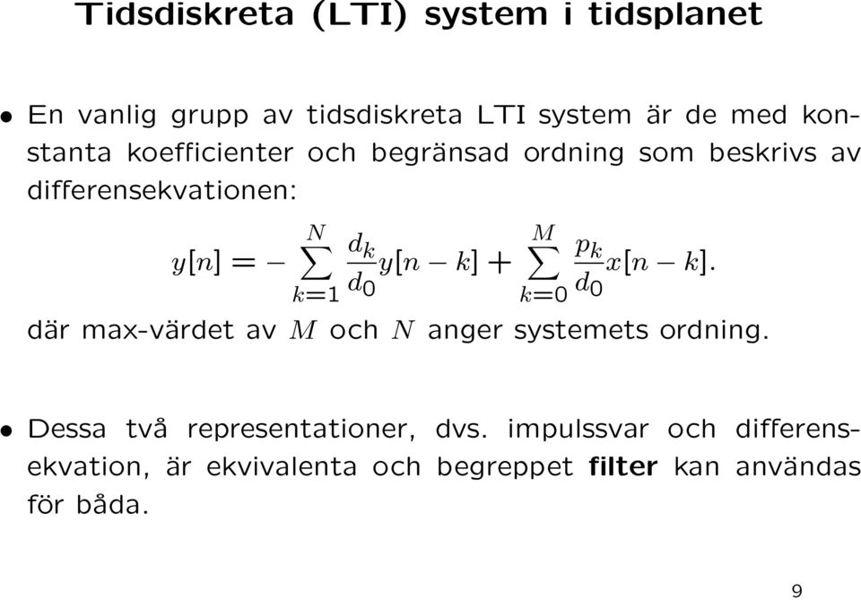 + M k=0 p k d 0 x[n k]. där max-värdet av M och N anger systemets ordning.