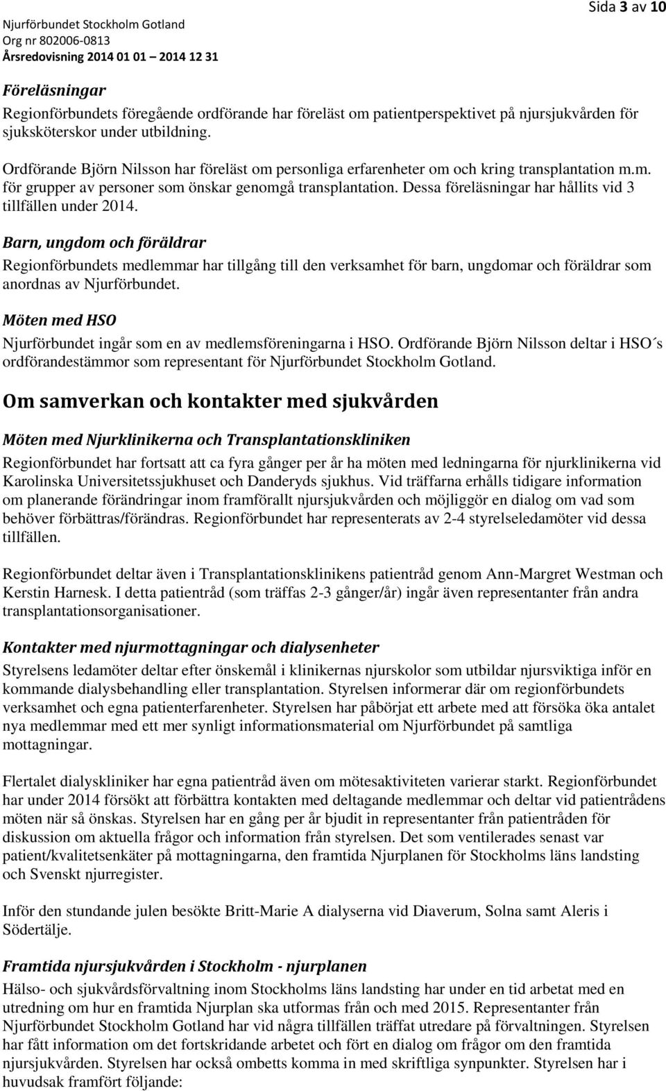 Dessa föreläsningar har hållits vid 3 tillfällen under 2014.