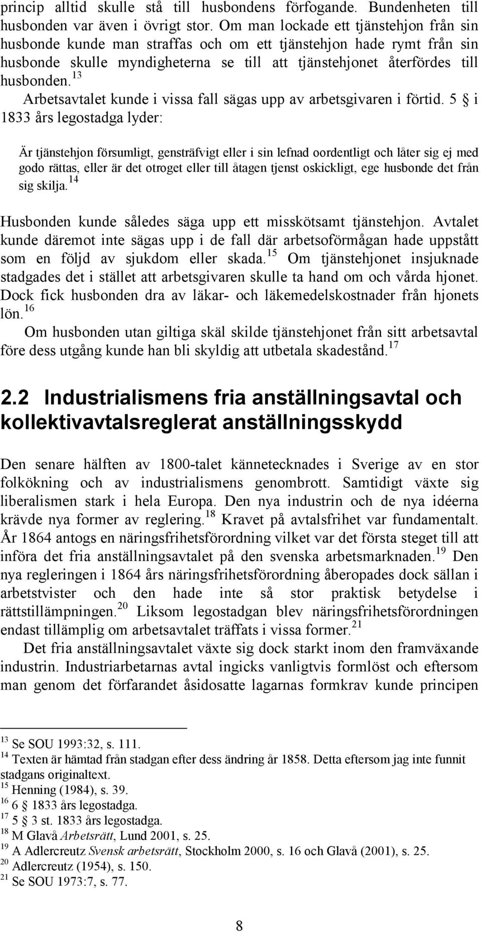 13 Arbetsavtalet kunde i vissa fall sägas upp av arbetsgivaren i förtid.