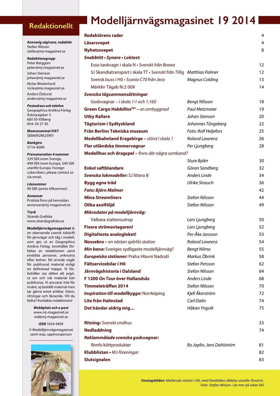 se Postadress och telefon Geographica Antikva Förlag Åstorpsgatan 3 660 50 Vålberg 054 54 27 30 Momsnummer/VAT SE660928623901 Bankgiro 5714 8090 Prenumeration 4 nummer 339 SEK inom Sverige, 499 SEK