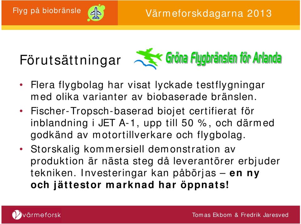 Fischer-Tropsch-baserad biojet certifierat för inblandning i JET A-1, upp till 50 %, och därmed godkänd