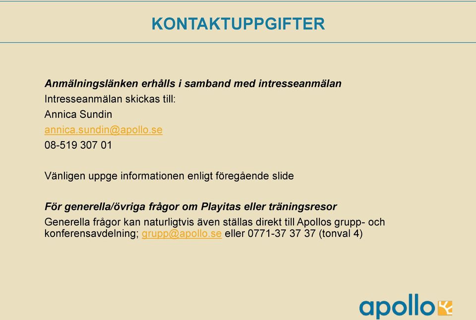 se 08-519 307 01 Vänligen uppge informationen enligt föregående slide För generella/övriga frågor om