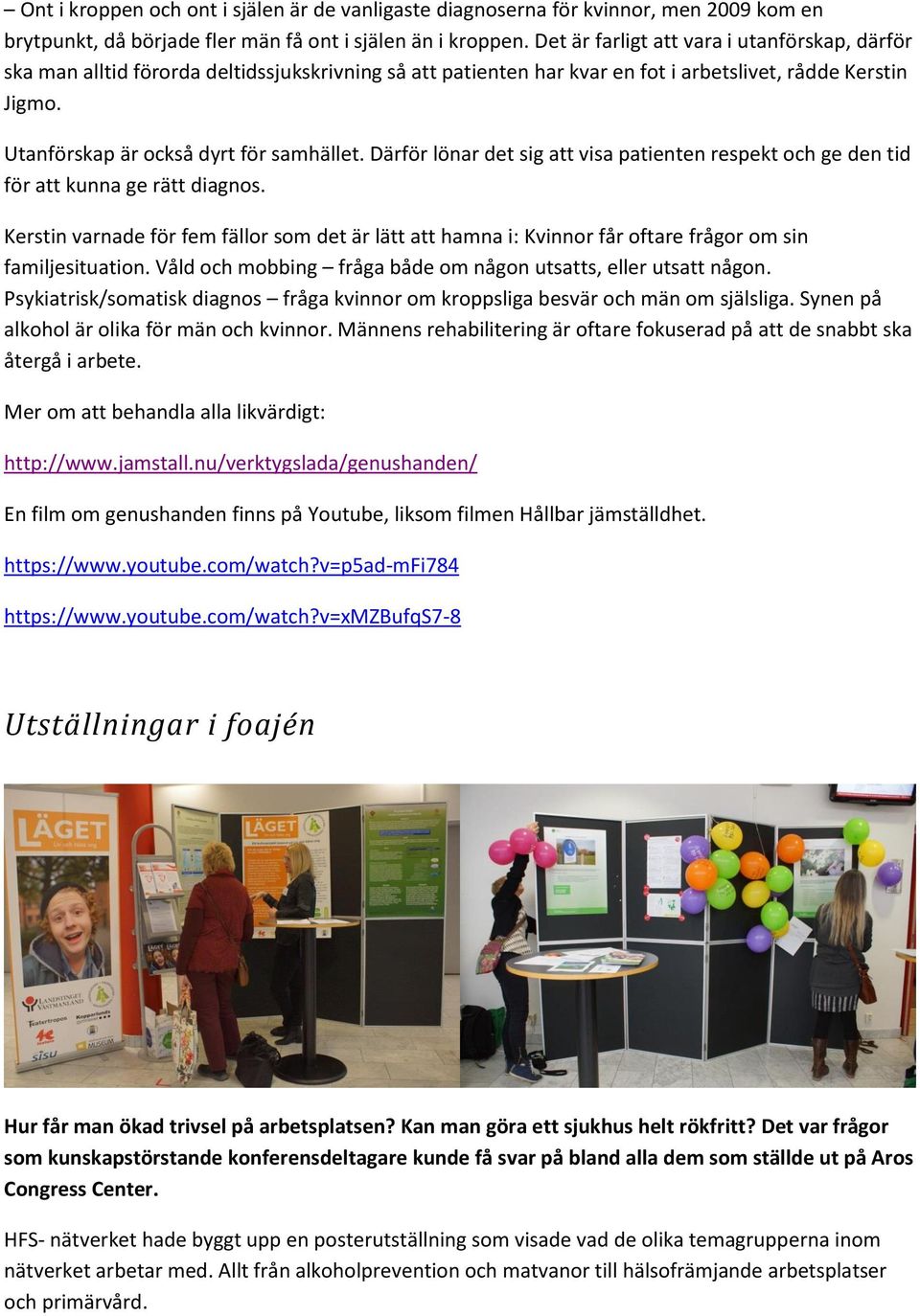 Därför lönar det sig att visa patienten respekt och ge den tid för att kunna ge rätt diagnos.