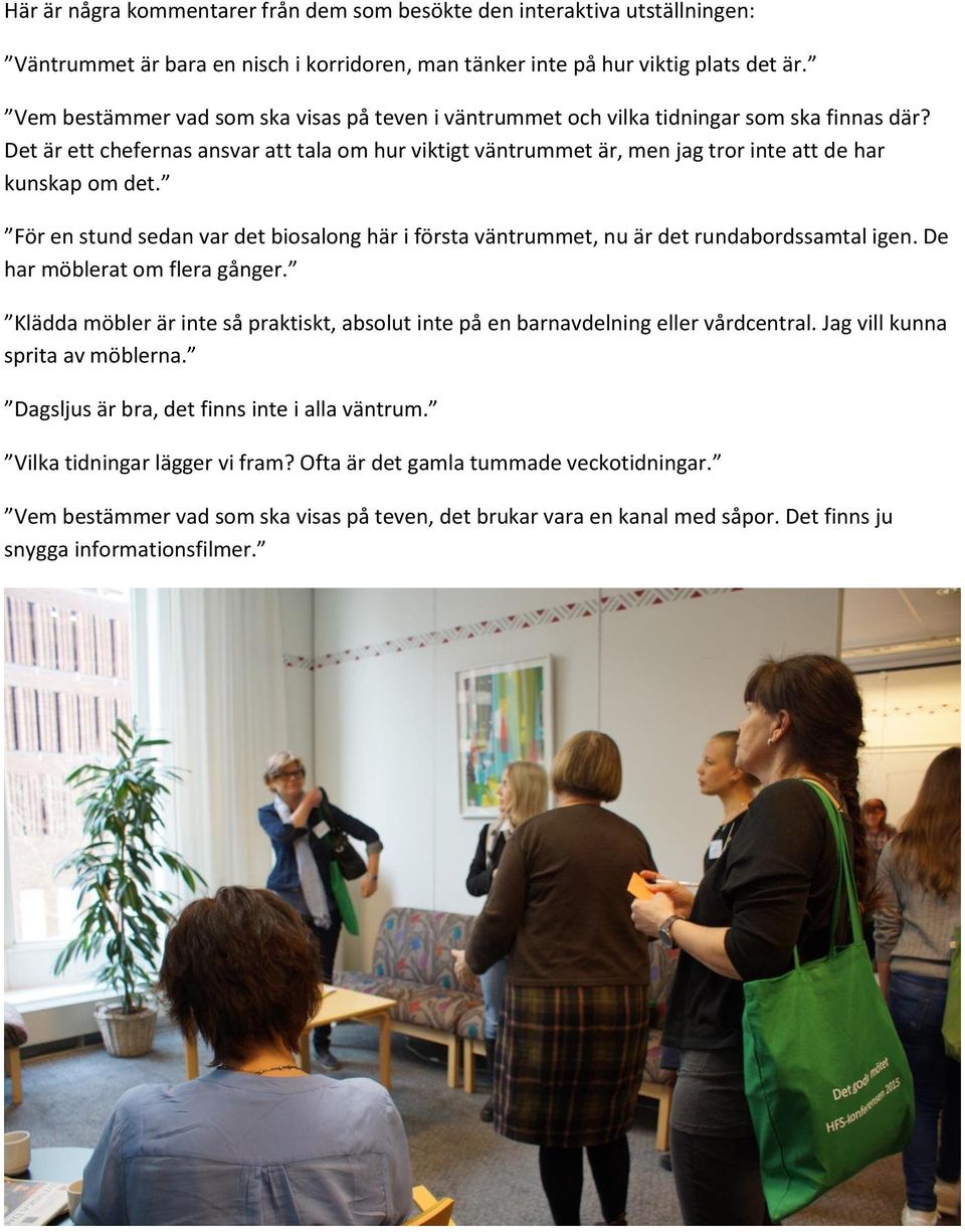 Det är ett chefernas ansvar att tala om hur viktigt väntrummet är, men jag tror inte att de har kunskap om det.