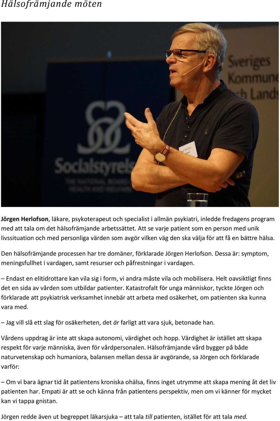 Den hälsofrämjande processen har tre domäner, förklarade Jörgen Herlofson. Dessa är: symptom, meningsfullhet i vardagen, samt resurser och påfrestningar i vardagen.