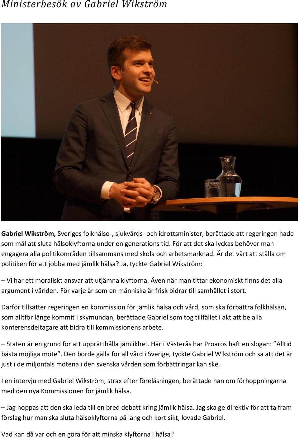 Ja, tyckte Gabriel Wikström: Vi har ett moraliskt ansvar att utjämna klyftorna. Även när man tittar ekonomiskt finns det alla argument i världen.