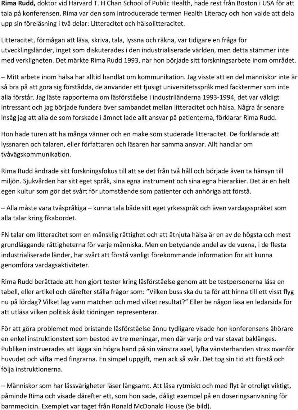 Litteracitet, förmågan att läsa, skriva, tala, lyssna och räkna, var tidigare en fråga för utvecklingsländer, inget som diskuterades i den industrialiserade världen, men detta stämmer inte med