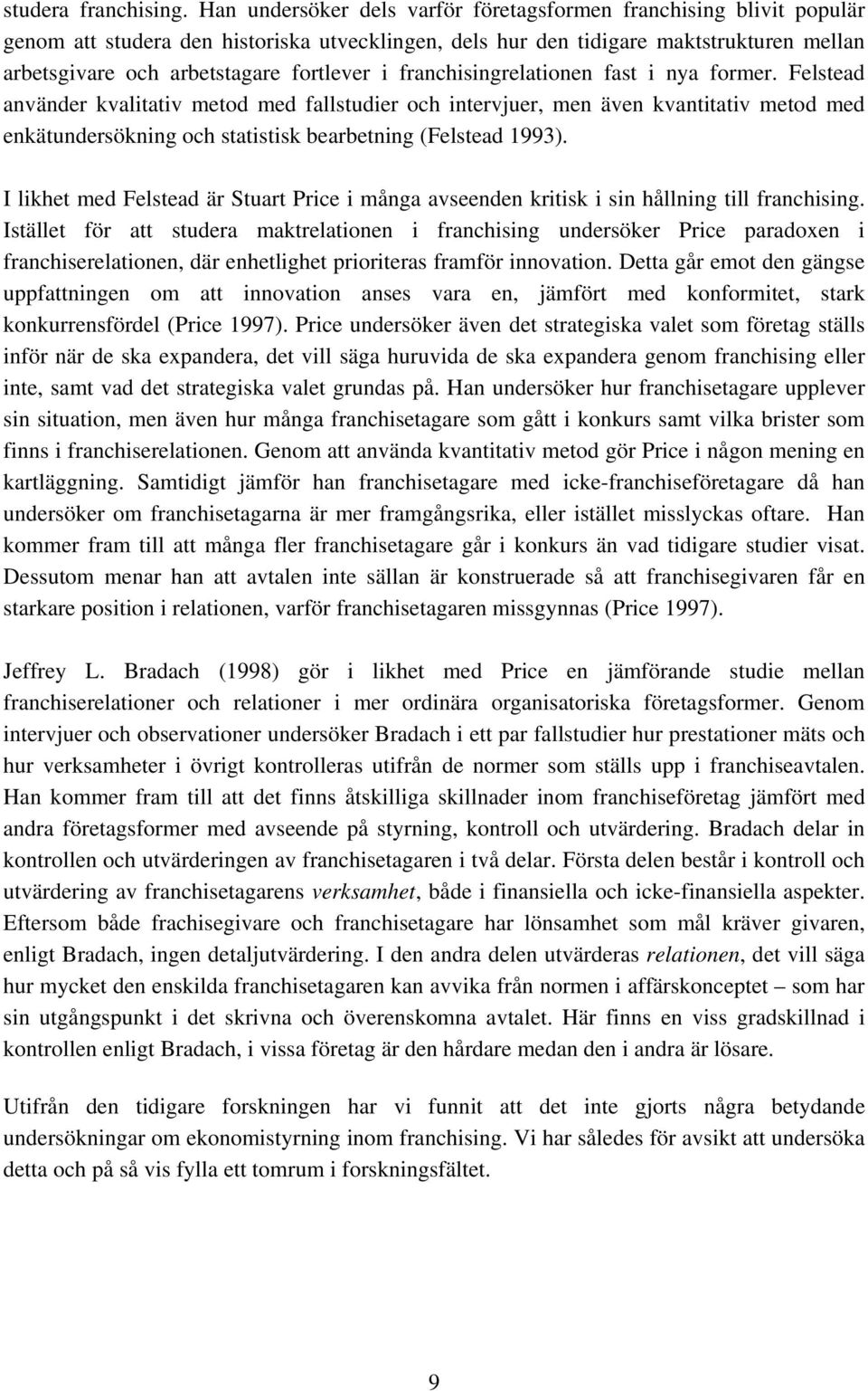 i franchisingrelationen fast i nya former.