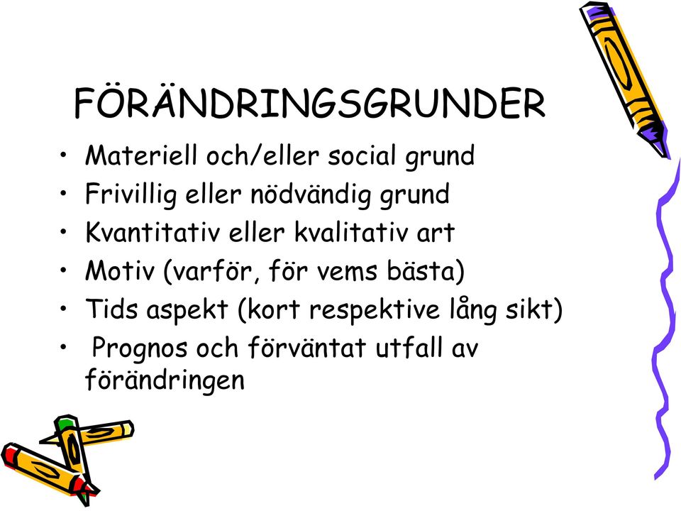 kvalitativ art Motiv (varför, för vems bästa) Tids aspekt