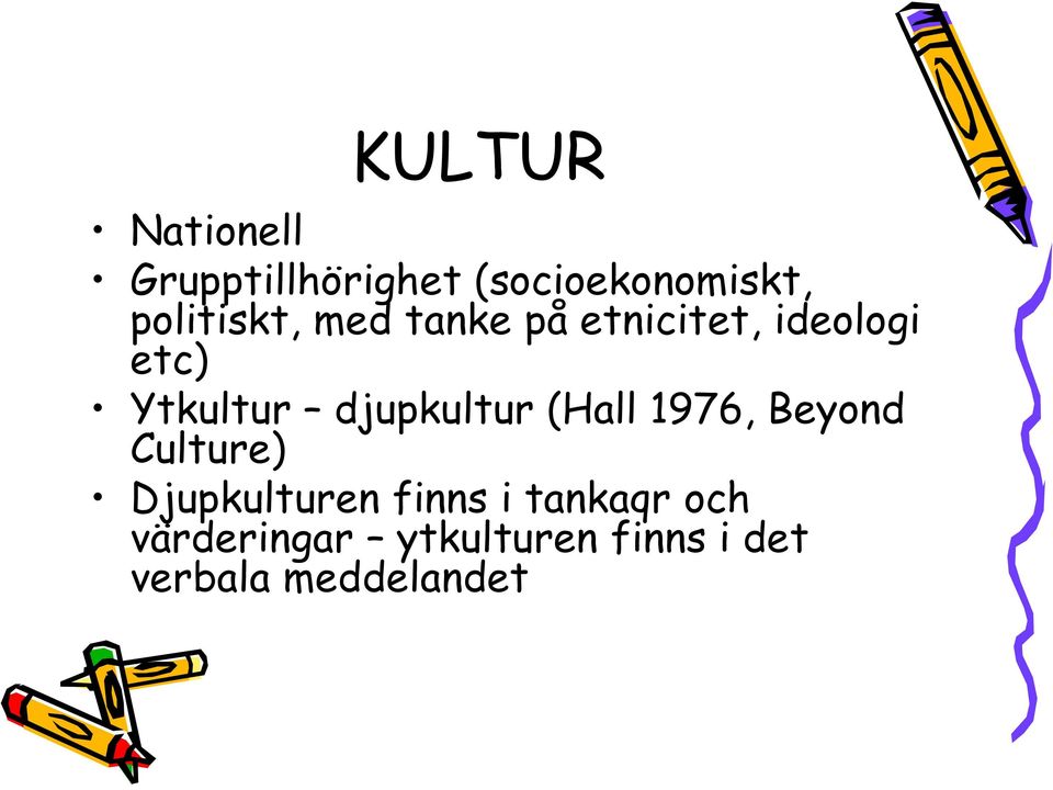 djupkultur (Hall 1976, Beyond Culture) Djupkulturen finns i