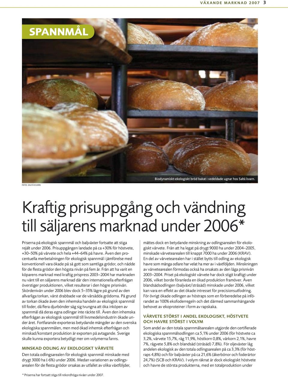 Prisuppgången landade på ca +30% för höstvete, +30 50% på vårvete och hela +44 64% på havre.