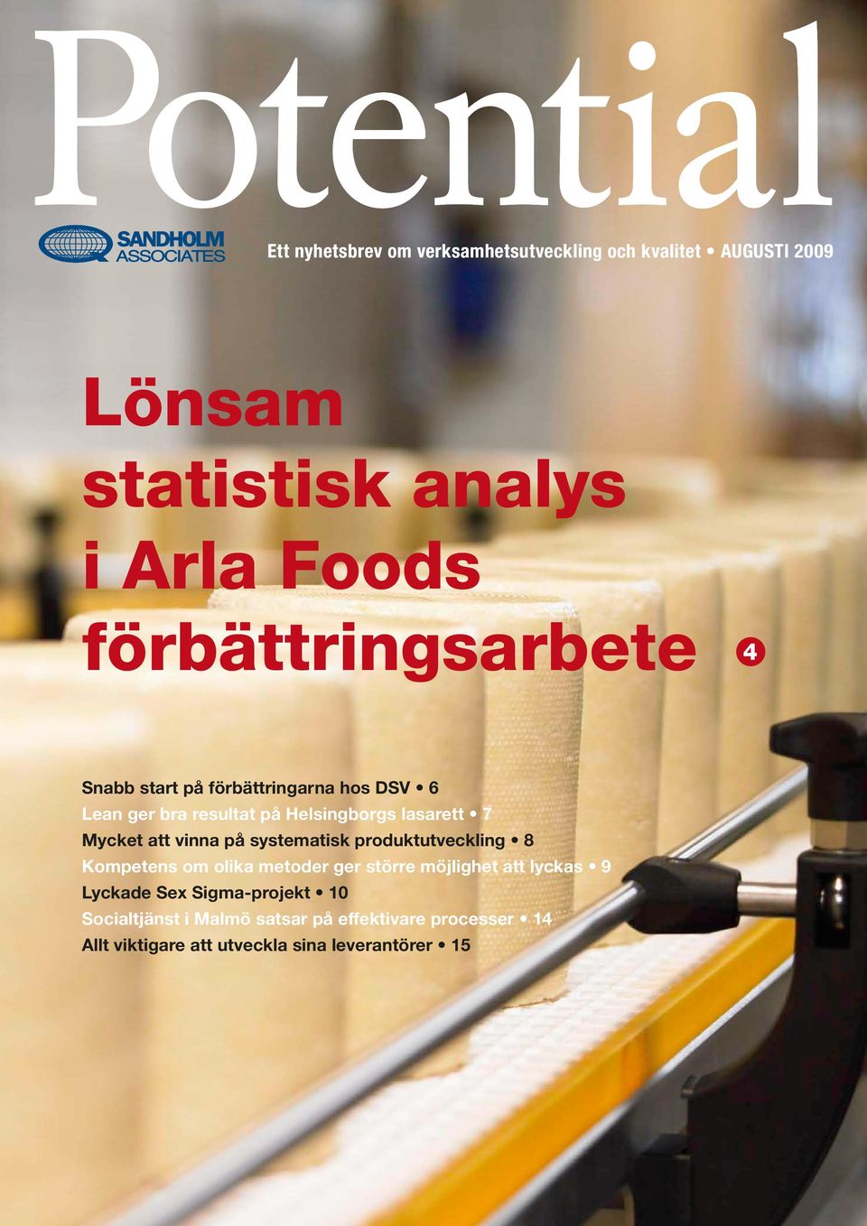 Mycket att vinna på systematisk produktutveckling 8 Kompetens om olika metoder ger större möjlighet att lyckas 9