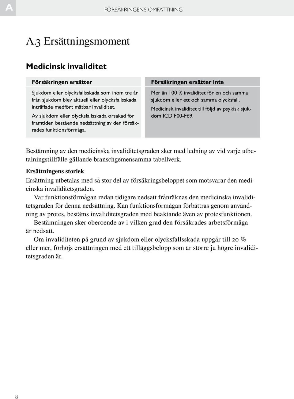 Av sjukdom eller olycksfallsskada orsakad för framtiden bestående nedsättning av den försäkrades funktionsförmåga.