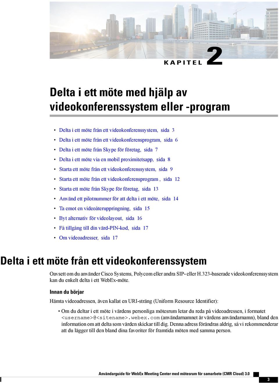 Starta ett möte från Skype för företag, sida 13 Använd ett pilotnummer för att delta i ett möte, sida 14 Ta emot en videoåteruppringning, sida 15 Byt alternativ för videolayout, sida 16 Få tillgång