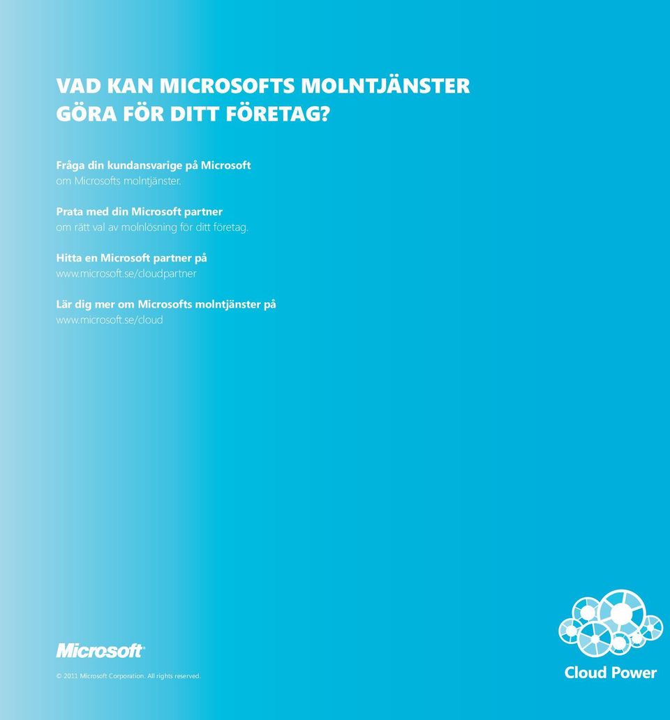 Prata med din Microsoft partner om rätt val av molnlösning för ditt företag.