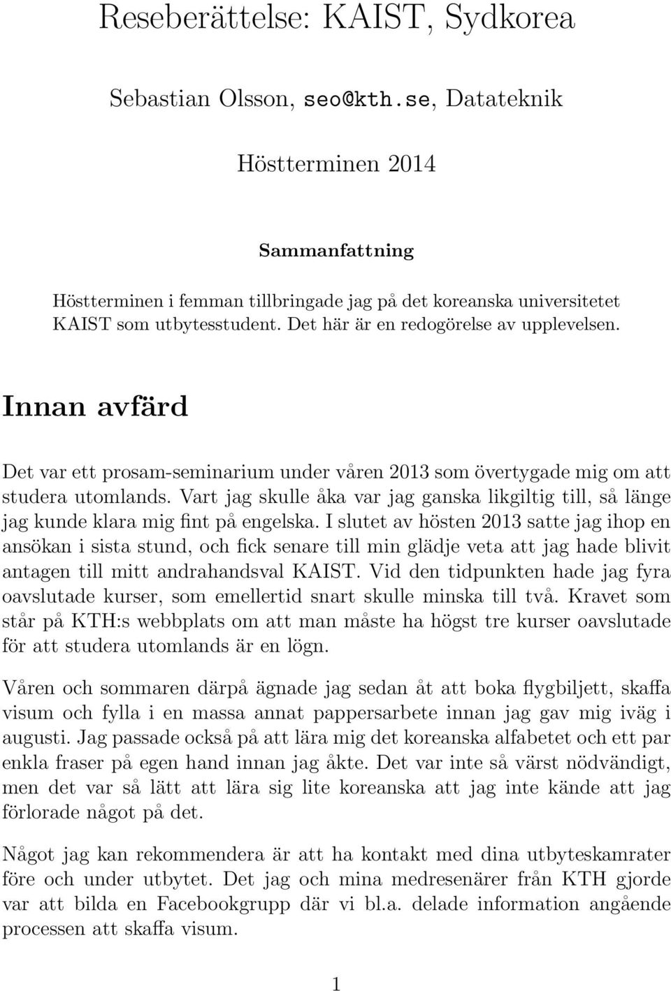 Innan avfärd Det var ett prosam-seminarium under våren 2013 som övertygade mig om att studera utomlands.