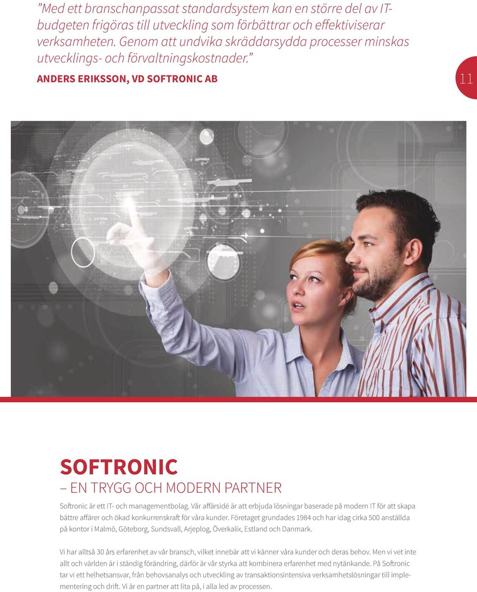 ANDERS ERIKSSON, VD SOFTRONIC AB 11 SOFTRONIC EN TRYGG OCH MODERN PARTNER Softronic är ett IT- och managementbolag.