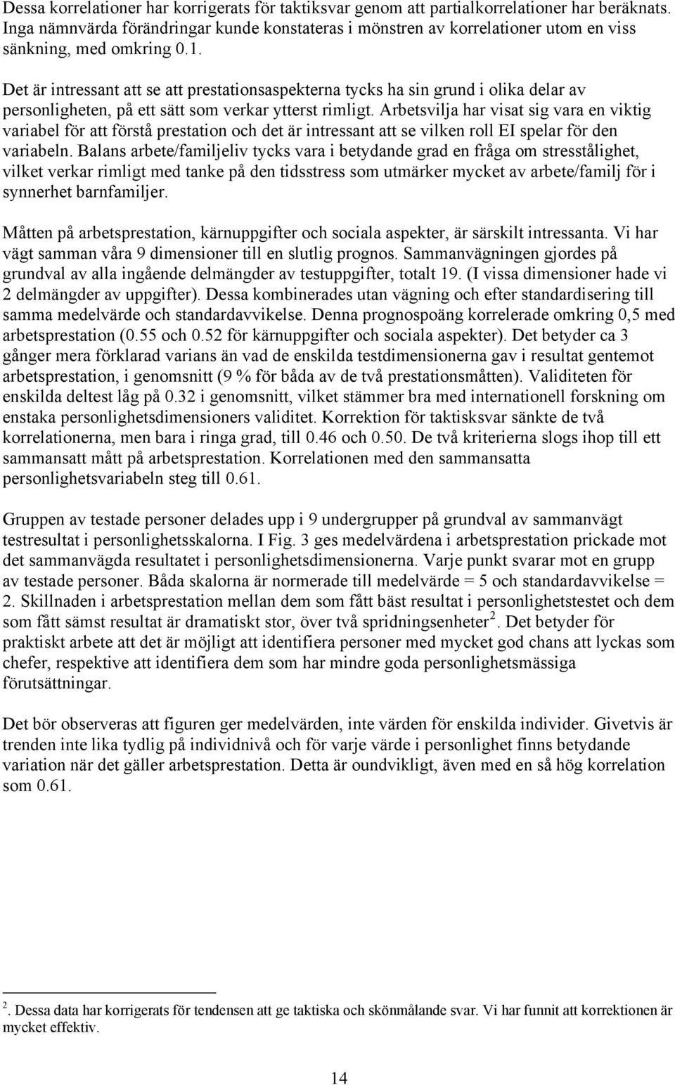 Det är intressant att se att prestationsaspekterna tycks ha sin grund i olika delar av personligheten, på ett sätt som verkar ytterst rimligt.