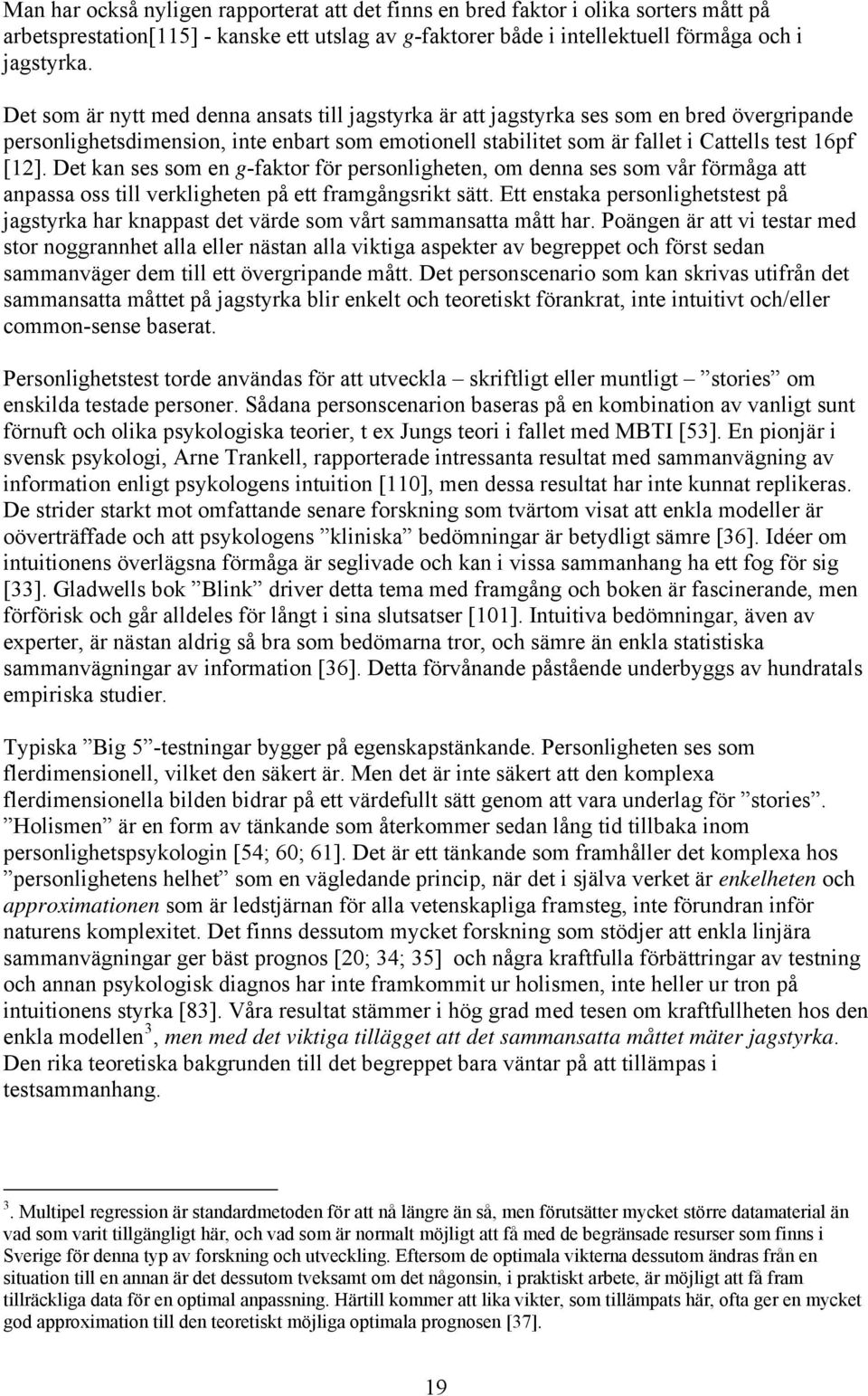 Det kan ses som en g-faktor för personligheten, om denna ses som vår förmåga att anpassa oss till verkligheten på ett framgångsrikt sätt.