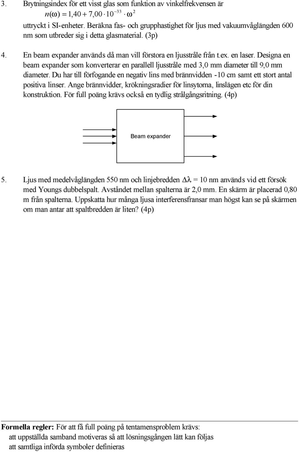 Designa en beam expander som konverterar en parallell ljusstråle med 3,0 mm diameter till 9,0 mm diameter.