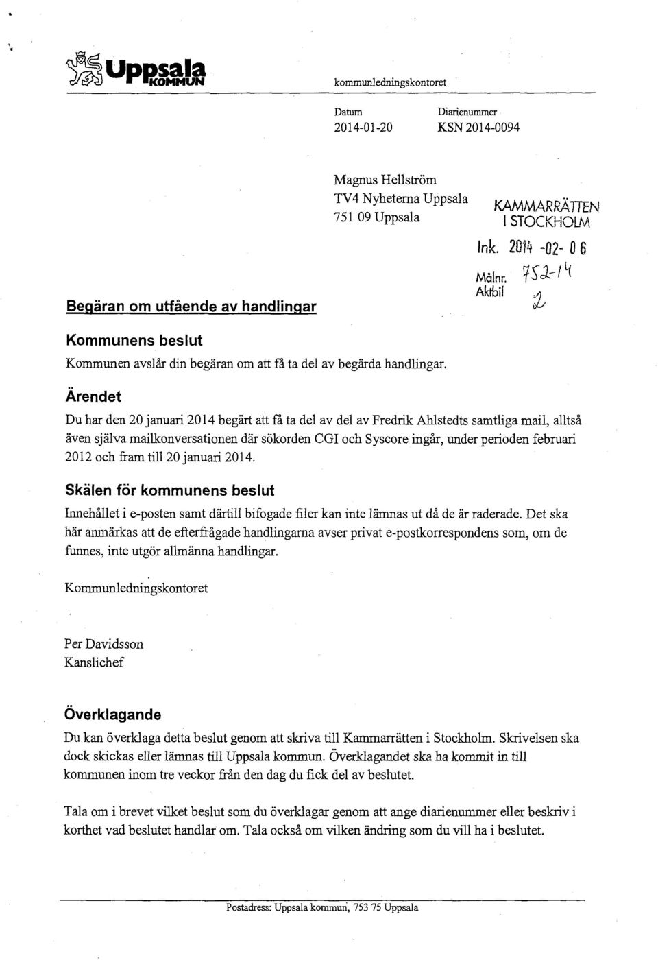 Ärendet Du har den 20 januari 2014 begärt att få ta del av del av Fredrik Ahlstedts samtliga mail, alltså även själva mailkonversationen där sökorden CGI och Syscore ingår, under perioden februari