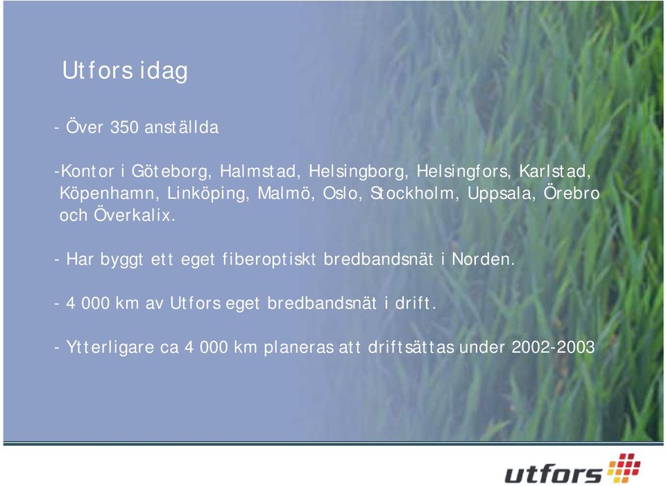 och Överkalix. - Har byggt ett eget fiberoptiskt bredbandsnät i Norden.