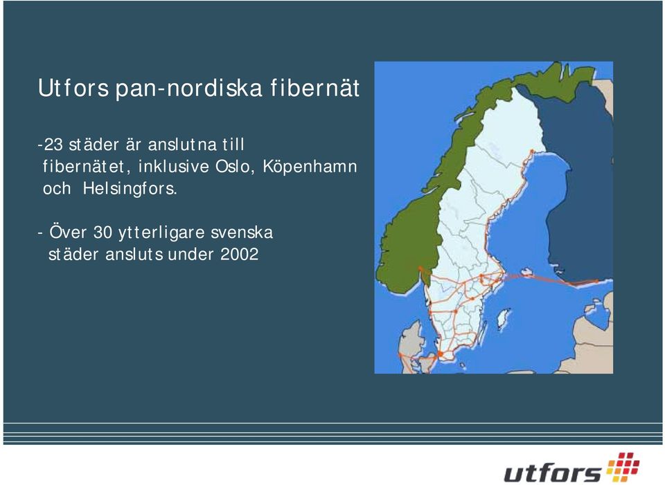 Oslo, Köpenhamn och Helsingfors.