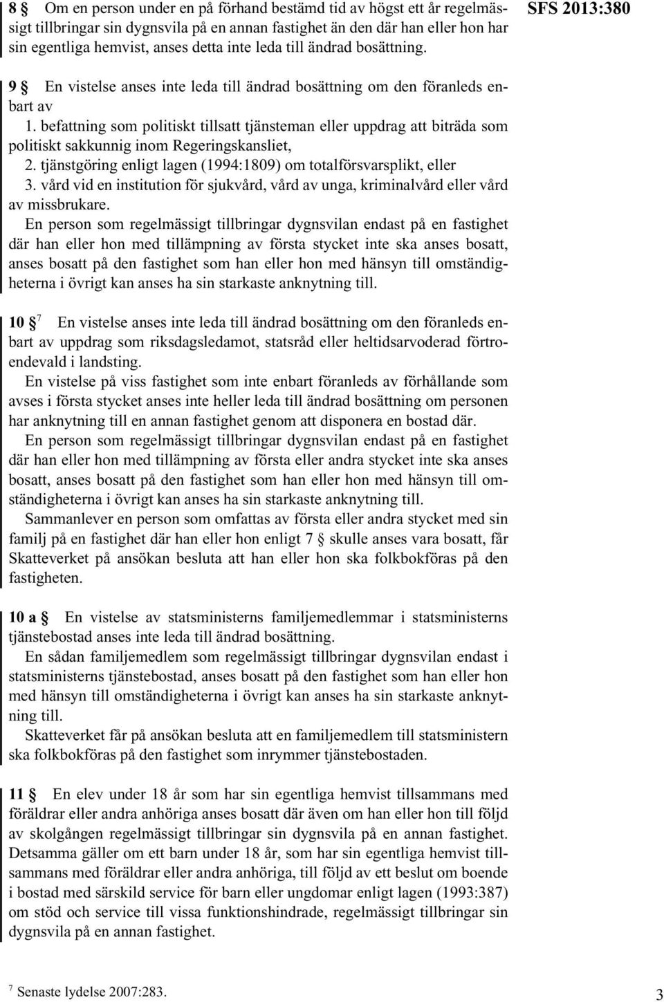 befattning som politiskt tillsatt tjänsteman eller uppdrag att biträda som politiskt sakkunnig inom Regeringskansliet, 2. tjänstgöring enligt lagen (1994:1809) om totalförsvarsplikt, eller 3.