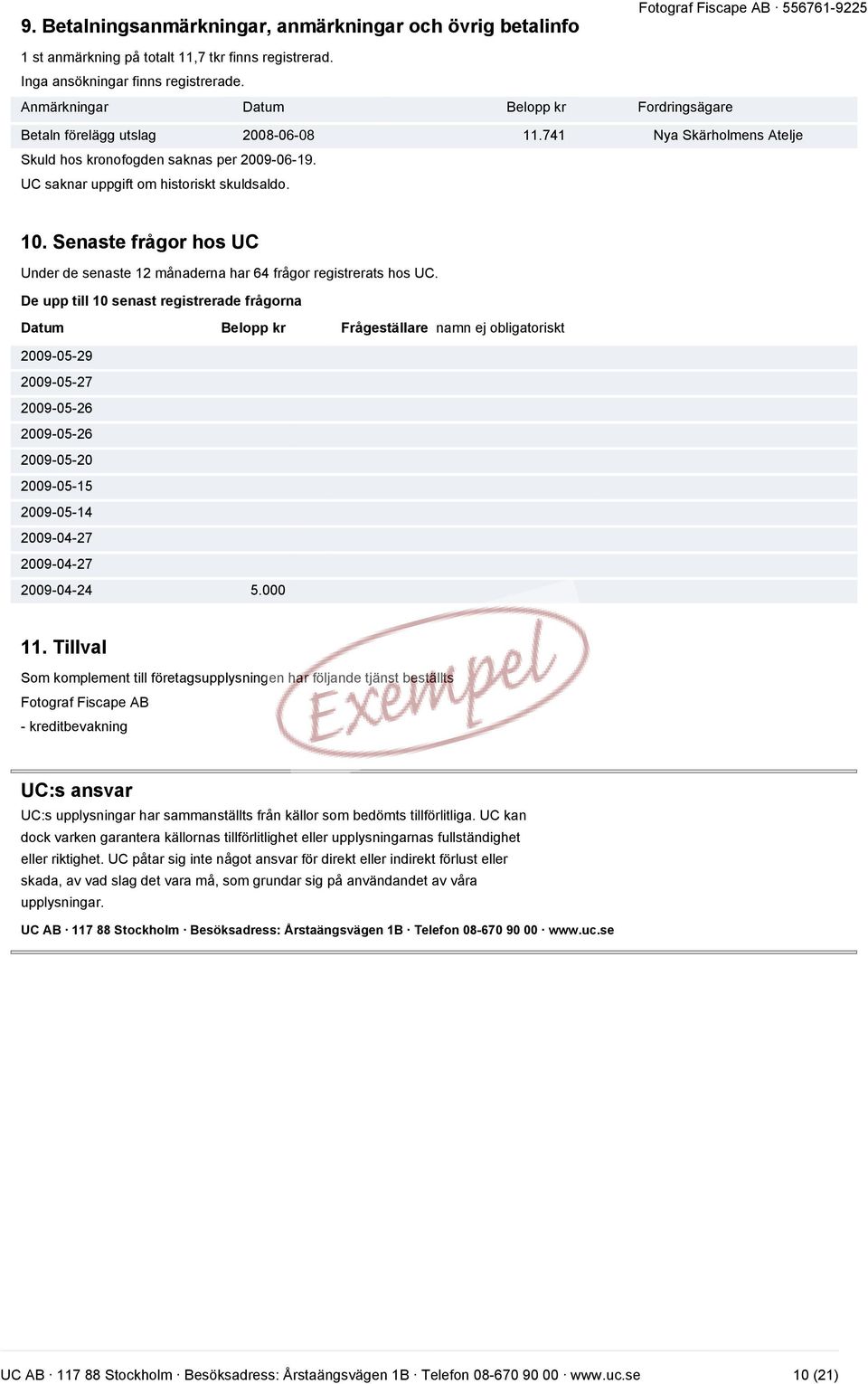 Senaste frågor hos UC Under de senaste 12 månaderna har 64 frågor registrerats hos UC.