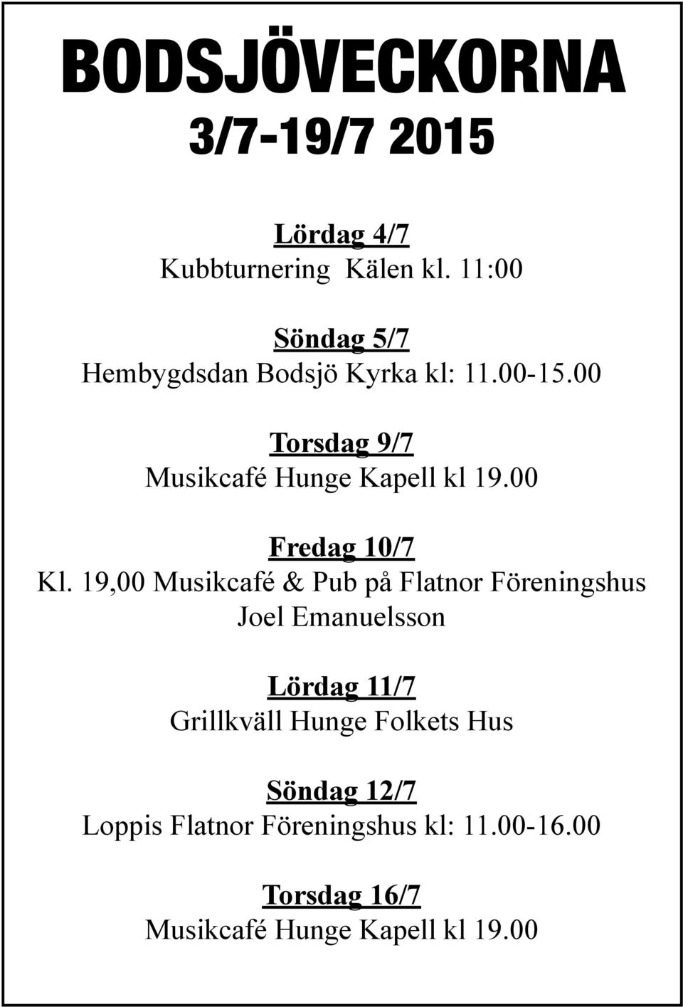 00 Torsdag 9/7 Musikcafé Hunge Kapell kl 19.00 Fredag 10/7 Kl.