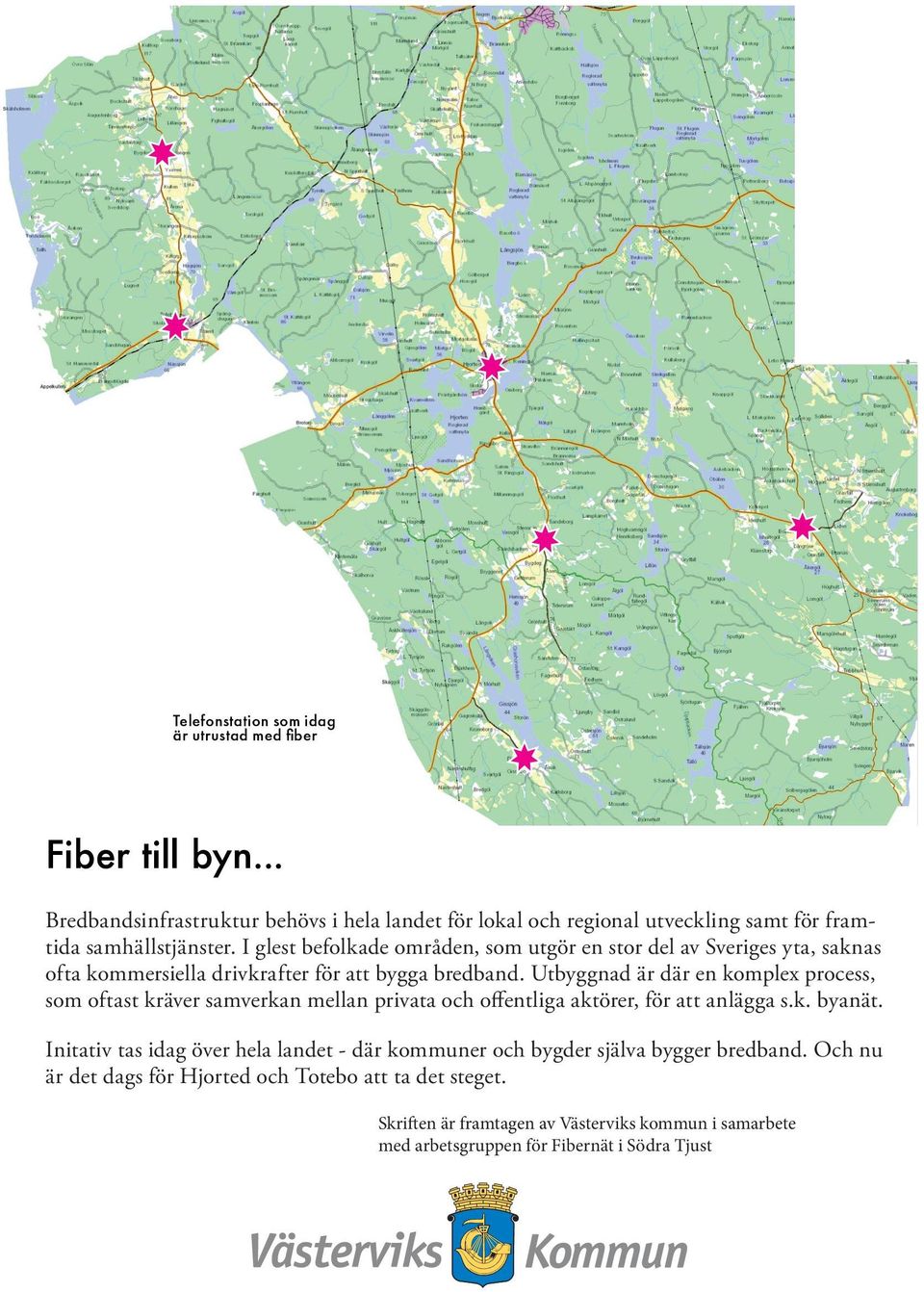 I glest befolkade områden, som utgör en stor del av Sveriges yta, saknas ofta kommersiella drivkrafter för att bygga bredband.