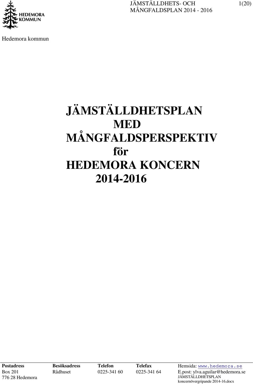 Hemsida: www.hedemora.se Box 201 Rådhuset 0225-341 60 0225-341 64 E.