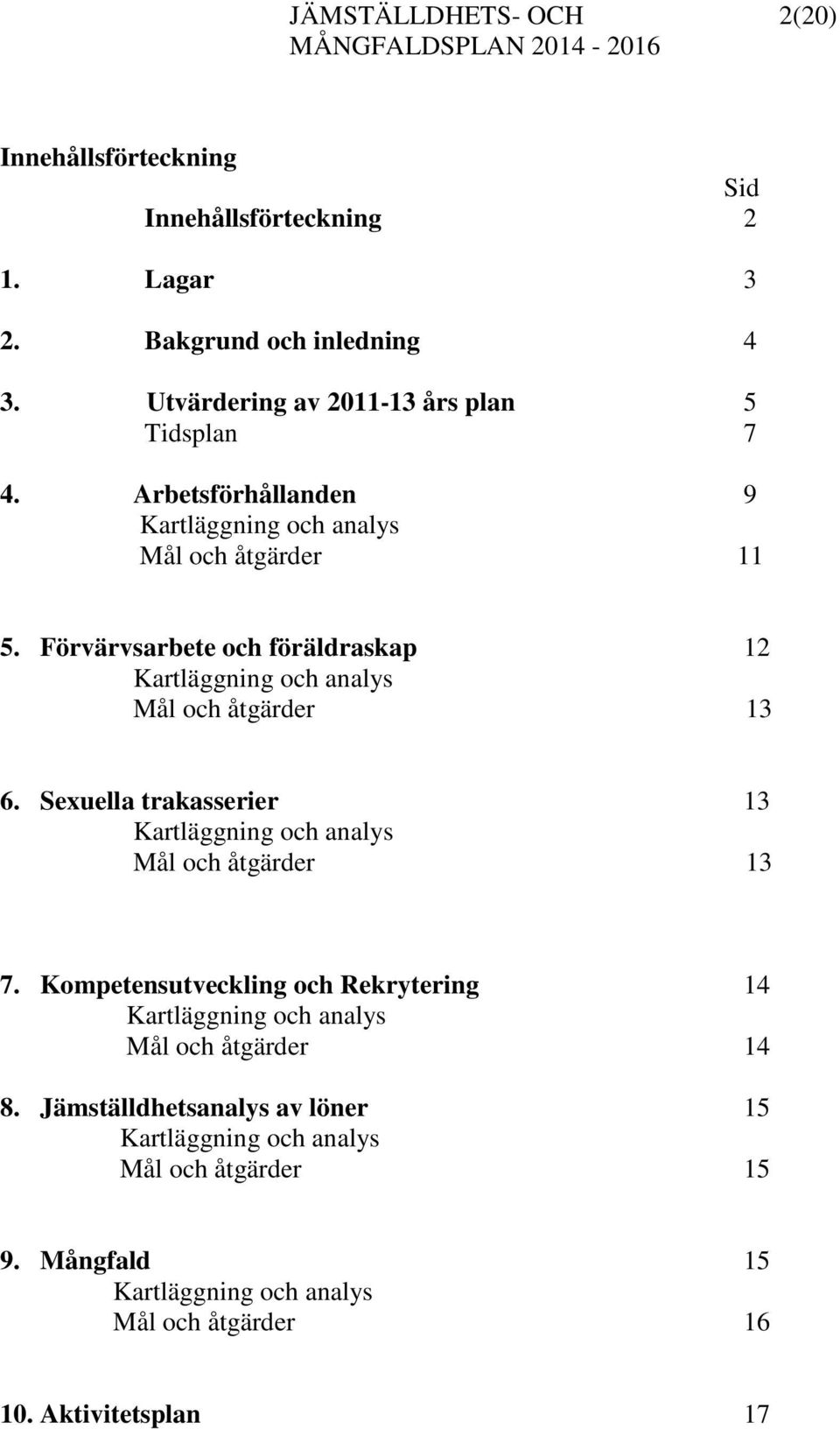 Sexuella trakasserier 13 Kartläggning och analys Mål och åtgärder 13 7.