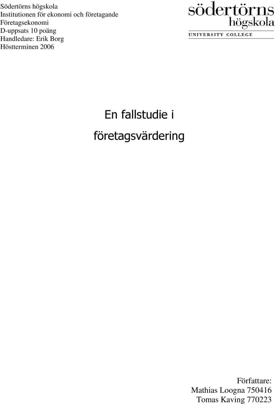 Handledare: Erik Borg Höstterminen 2006 En fallstudie i