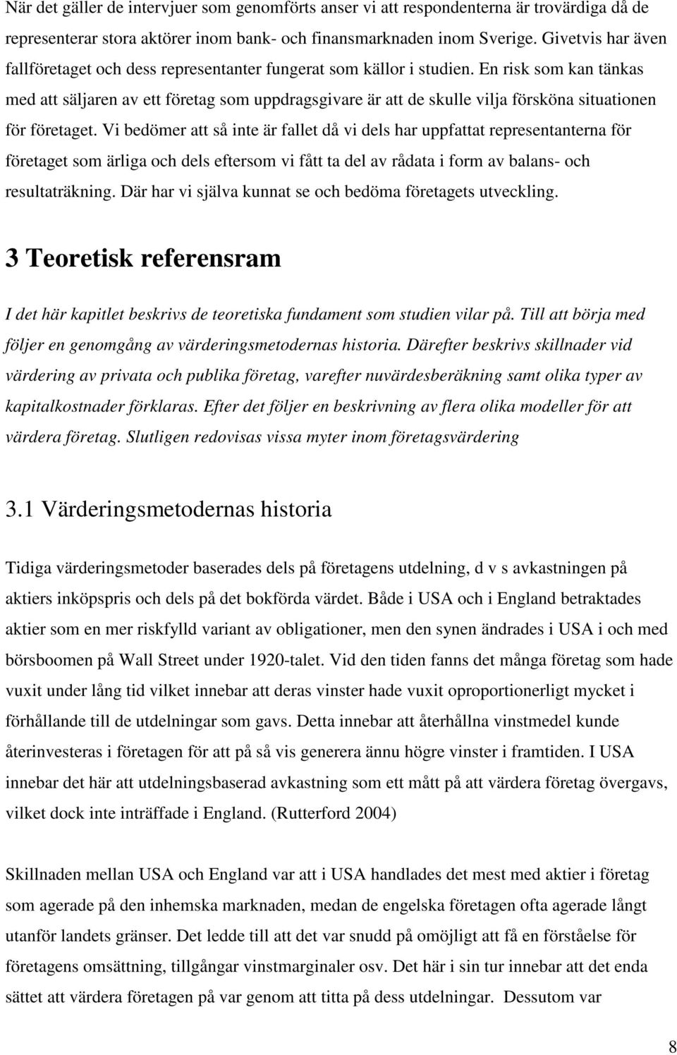 En risk som kan tänkas med att säljaren av ett företag som uppdragsgivare är att de skulle vilja försköna situationen för företaget.