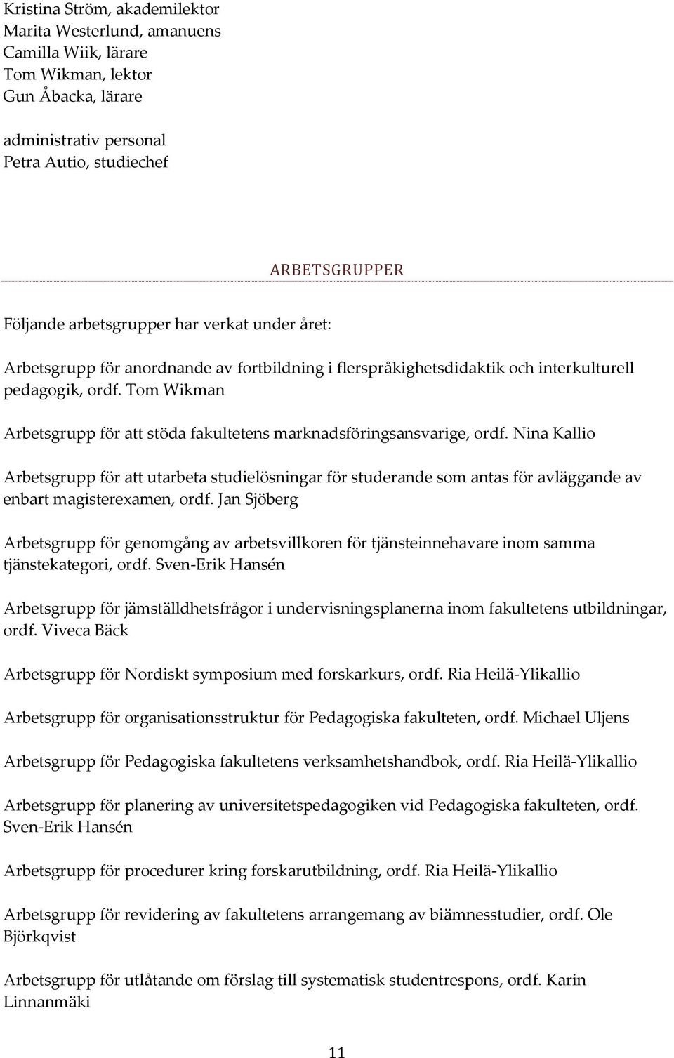 Tom Wikman Arbetsgrupp för att stöda fakultetens marknadsföringsansvarige, ordf.