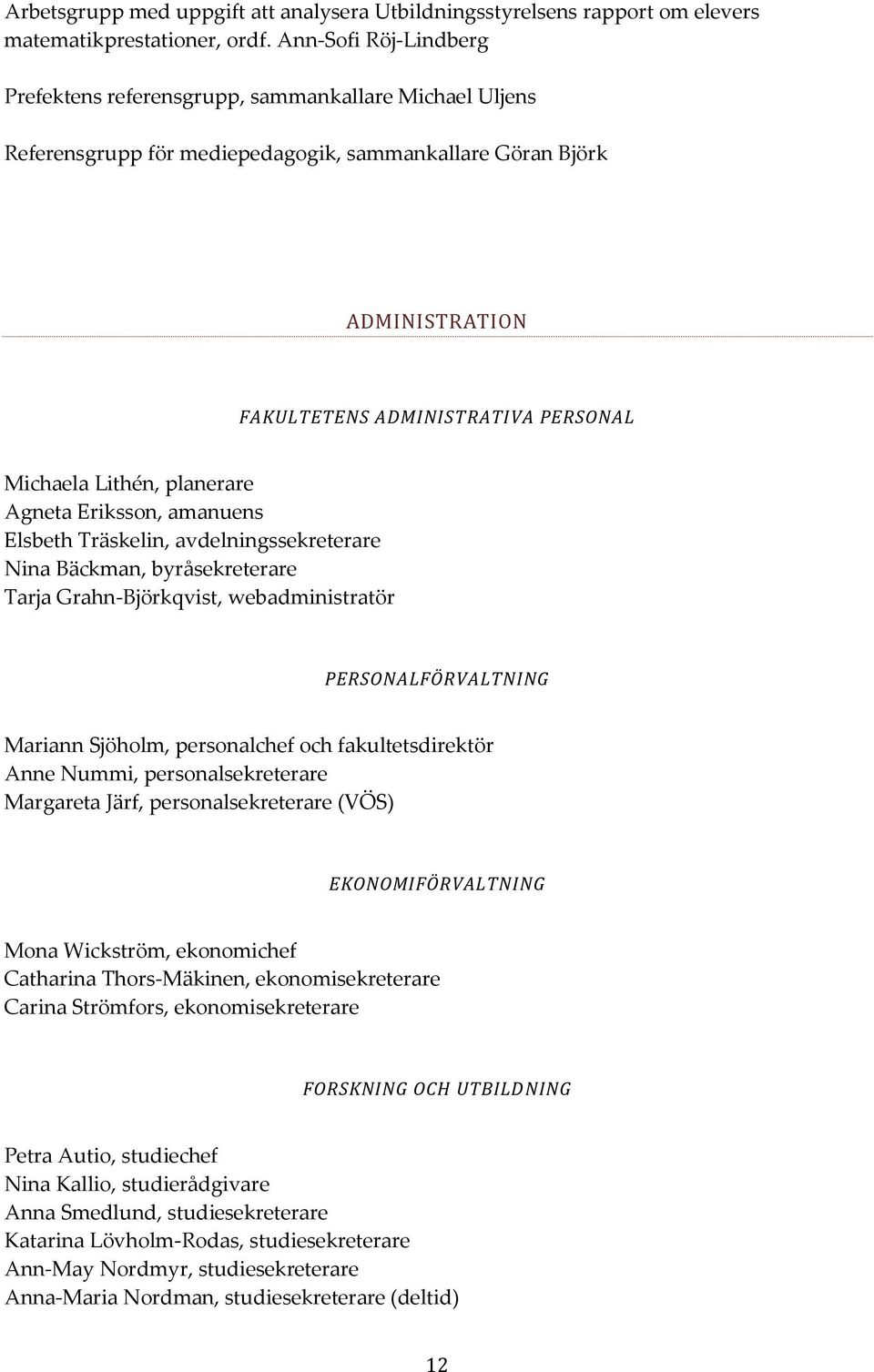Lithén, planerare Agneta Eriksson, amanuens Elsbeth Träskelin, avdelningssekreterare Nina Bäckman, byråsekreterare Tarja Grahn-Björkqvist, webadministratör PERSONALFÖRVALTNING Mariann Sjöholm,