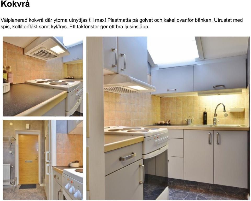 Plastmatta på golvet och kakel ovanför bänken.